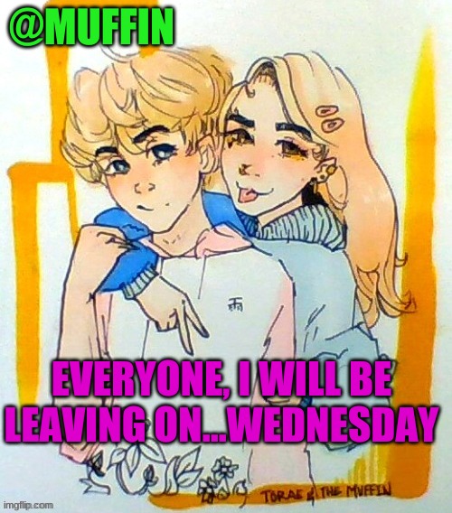 It isn't that big of a deal, I am just crying my ass off | EVERYONE, I WILL BE LEAVING ON...WEDNESDAY | image tagged in fuuuuuuuuuuuuuuuuuuuuuuuuuuuuccc | made w/ Imgflip meme maker