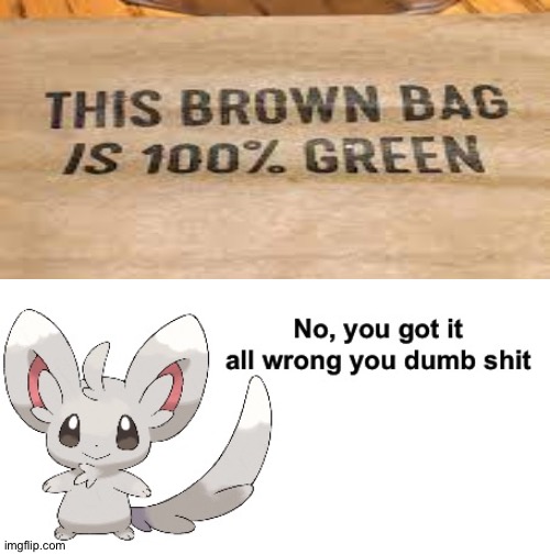 It ain't green | image tagged in no you got it all wrong you dumb shit,memes,funny,gifs,cats,dogs | made w/ Imgflip meme maker