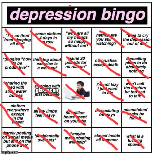 i fucking tried this bingo thing, my mom thinks i'm in class, byeeee imma go find a rusty knife | glasses on | image tagged in depression bingo | made w/ Imgflip meme maker