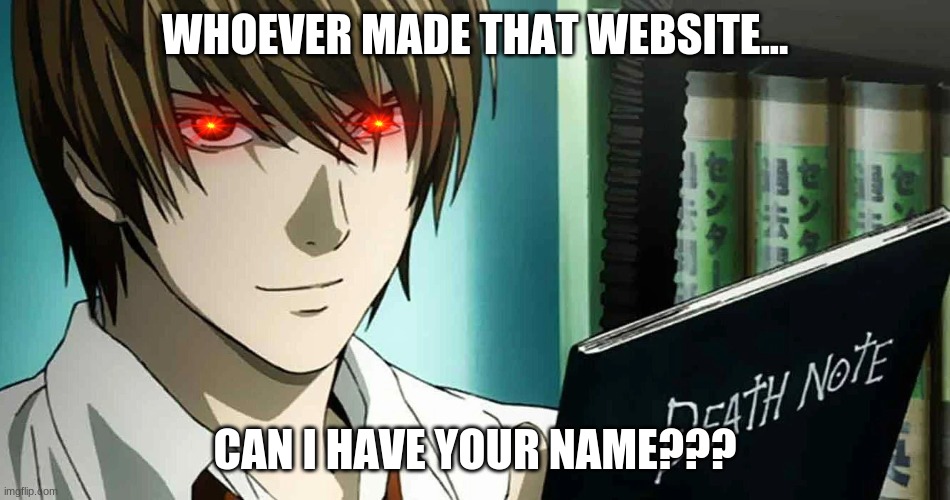 WHOEVER MADE THAT WEBSITE... CAN I HAVE YOUR NAME??? | made w/ Imgflip meme maker