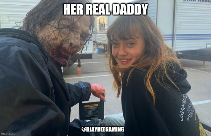 Army of the dead | HER REAL DADDY; @DJAYDEEGAMING | image tagged in army of the dead,army of the dead meme,army of dead,netflix | made w/ Imgflip meme maker