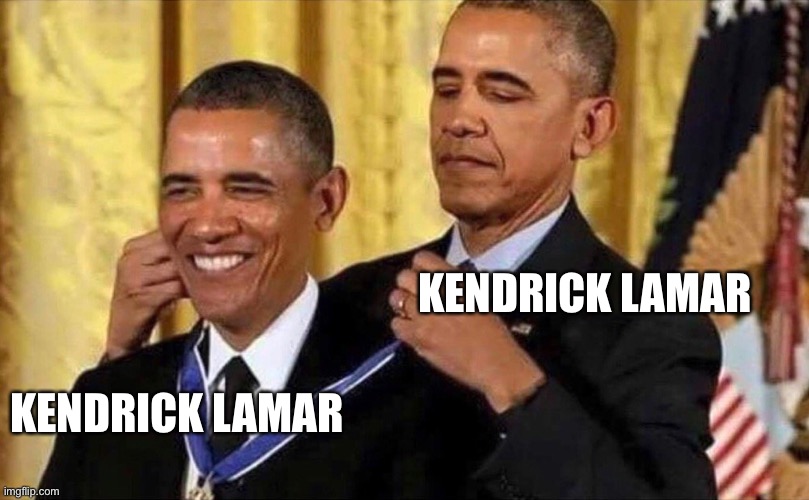 obama medal | KENDRICK LAMAR KENDRICK LAMAR | image tagged in obama medal | made w/ Imgflip meme maker