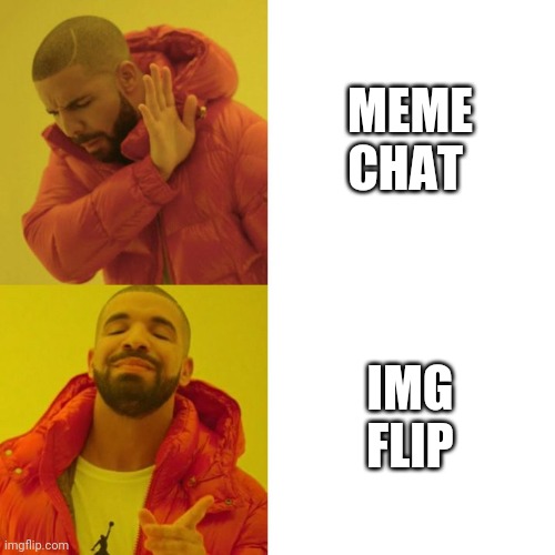 Drake Blank | MEME CHAT; IMG FLIP | image tagged in drake blank | made w/ Imgflip meme maker