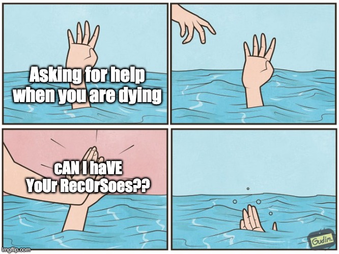 High five drown | Asking for help when you are dying; cAN I haVE YoUr RecOrSoes?? | image tagged in high five drown | made w/ Imgflip meme maker