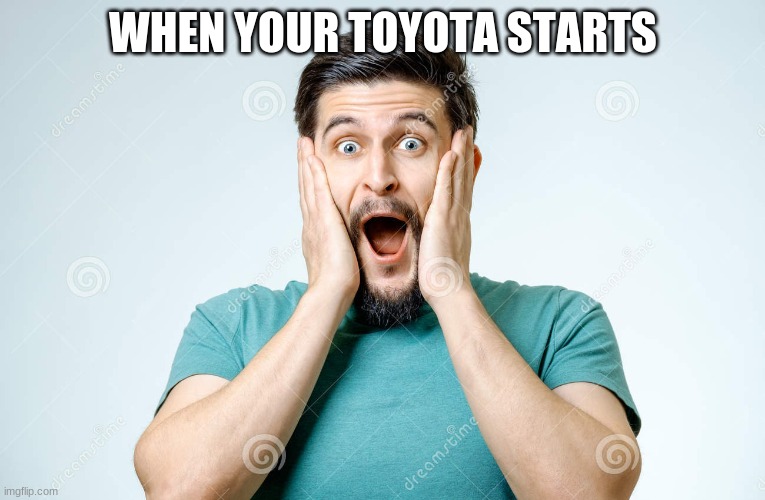 WHEN YOUR TOYOTA STARTS | made w/ Imgflip meme maker