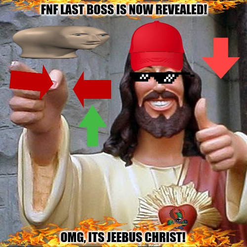 Buddy Christ | FNF LAST BOSS IS NOW REVEALED! OMG, ITS JEEBUS CHRIST! | image tagged in memes,friday night funkin,reminder | made w/ Imgflip meme maker