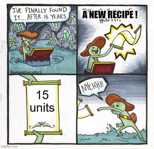 Such a waste of time | A NEW RECIPE ! 15 units | image tagged in memes,the scroll of truth,no man's sky,video games,nerd | made w/ Imgflip meme maker
