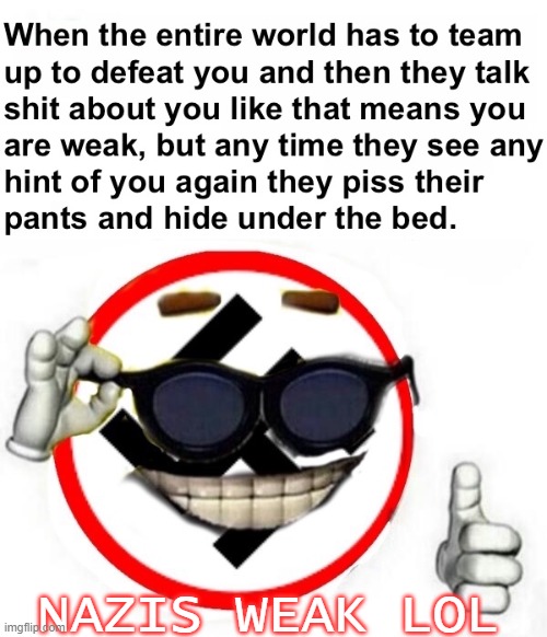 Nazis weak lol | NAZIS WEAK LOL | image tagged in nazi memeball | made w/ Imgflip meme maker