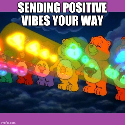 Care Bear Positive Vibe Rays | SENDING POSITIVE VIBES YOUR WAY | image tagged in care bear positive vibe rays,memes | made w/ Imgflip meme maker
