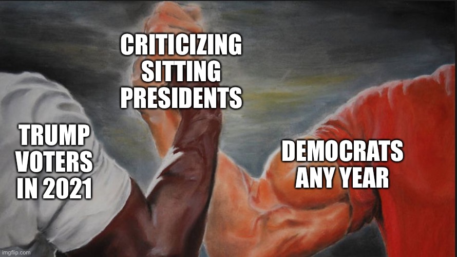 Black White Arms | CRITICIZING SITTING PRESIDENTS; TRUMP VOTERS IN 2021; DEMOCRATS ANY YEAR | image tagged in black white arms | made w/ Imgflip meme maker