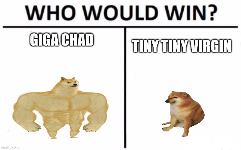 Who Would Win? | GIGA CHAD; TINY TINY VIRGIN | image tagged in memes,who would win | made w/ Imgflip meme maker