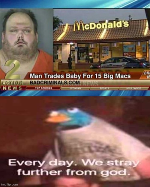fat man, gone mad | image tagged in everyday we stray further from god | made w/ Imgflip meme maker