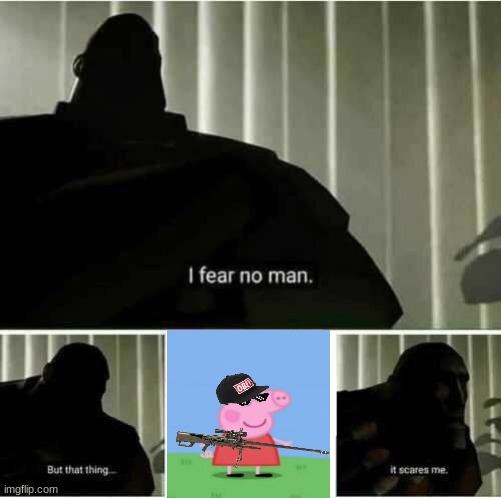 I fear no man | image tagged in i fear no man | made w/ Imgflip meme maker