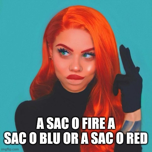 A SAC O FIRE A SAC O BLU OR A SAC O RED | made w/ Imgflip meme maker
