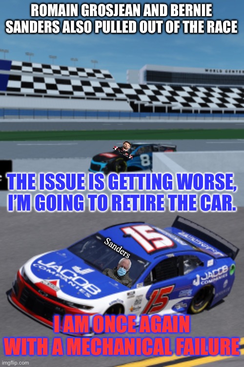 Welp, this race saw 4 mechanical failures, including Knuckles, who leads all of stage 2 and most of stage 3. | ROMAIN GROSJEAN AND BERNIE SANDERS ALSO PULLED OUT OF THE RACE; THE ISSUE IS GETTING WORSE, I’M GOING TO RETIRE THE CAR. Sanders; I AM ONCE AGAIN WITH A MECHANICAL FAILURE | image tagged in nmcs,nascar,memes,mechanical failure,collision damage,bernie sanders | made w/ Imgflip meme maker