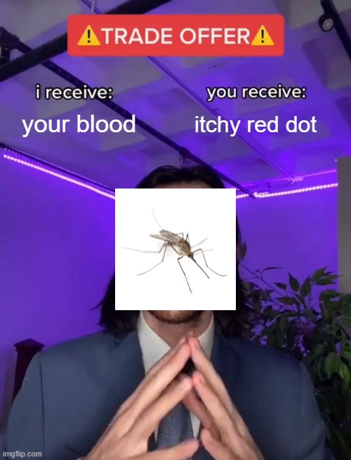 free yucca root | your blood; itchy red dot | image tagged in trade offer | made w/ Imgflip meme maker