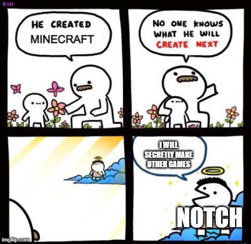 just found out in a video i did not watch yet | MINECRAFT; I WILL SECRETLY MAKE OTHER GAMES; NOTCH | image tagged in billy god | made w/ Imgflip meme maker