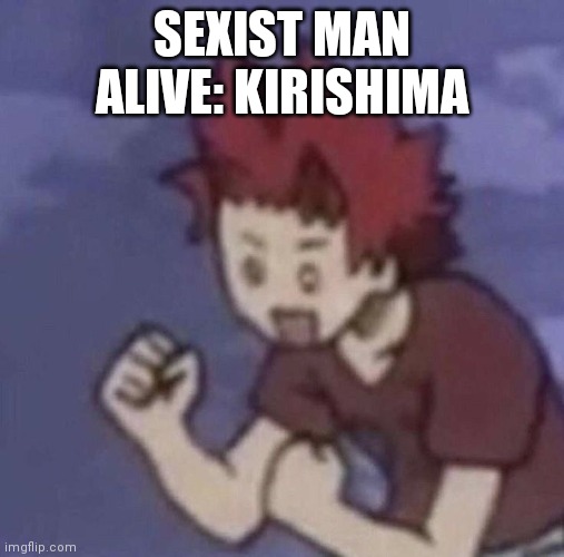 SEXIST MAN ALIVE: KIRISHIMA | made w/ Imgflip meme maker