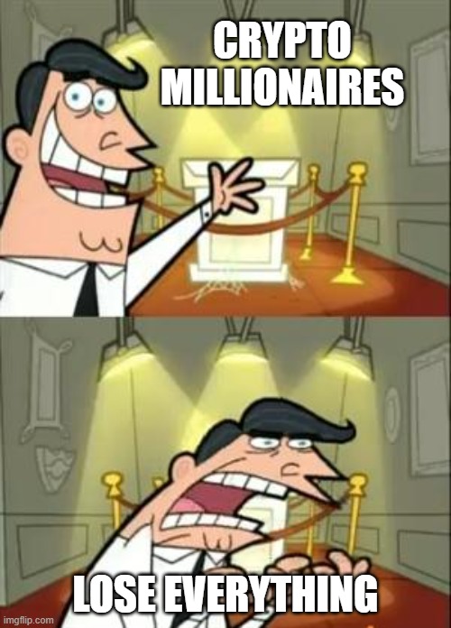 Cryptocurrency is Just Math | CRYPTO MILLIONAIRES; LOSE EVERYTHING | image tagged in this is where i'd put my trophy if i had one,crying,cryptocurrency,crypto,bitcoin | made w/ Imgflip meme maker