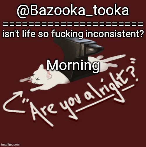 Bazooka's one day Lovejoy template | Morning | image tagged in bazooka's one day lovejoy template | made w/ Imgflip meme maker