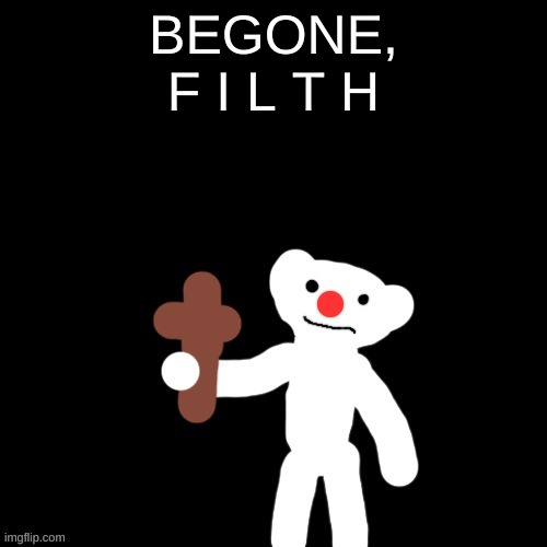 Nurpo holding a Cross | BEGONE,
F I L T H | image tagged in nurpo holding a cross | made w/ Imgflip meme maker