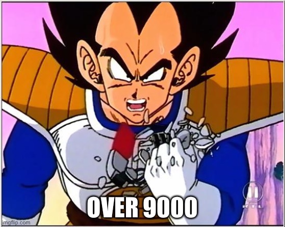 Vegeta over 9000 | OVER 9000 | image tagged in vegeta over 9000 | made w/ Imgflip meme maker
