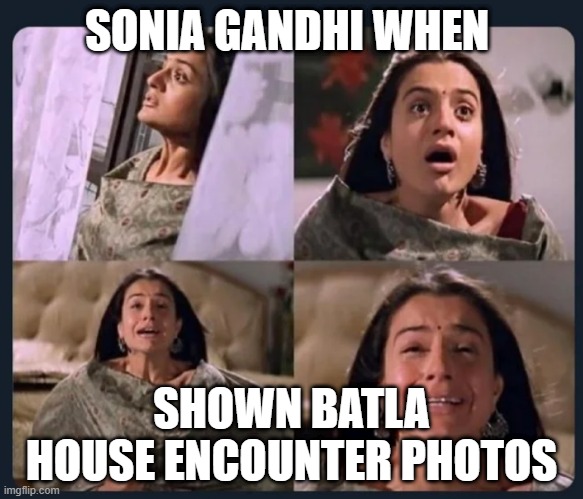 SONIA GANDHI WHEN; SHOWN BATLA HOUSE ENCOUNTER PHOTOS | made w/ Imgflip meme maker