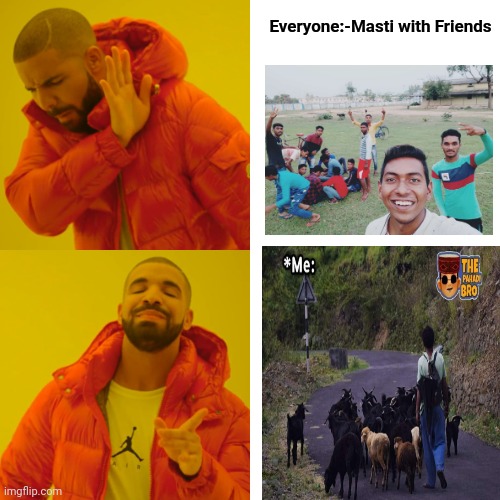 Drake Hotline Bling | Everyone:-Masti with Friends | image tagged in memes,drake hotline bling | made w/ Imgflip meme maker