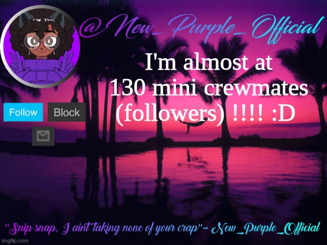 Purple's announcement temp 3 | I'm almost at 130 mini crewmates (followers) !!!! :D | image tagged in purple's announcement temp 3 | made w/ Imgflip meme maker