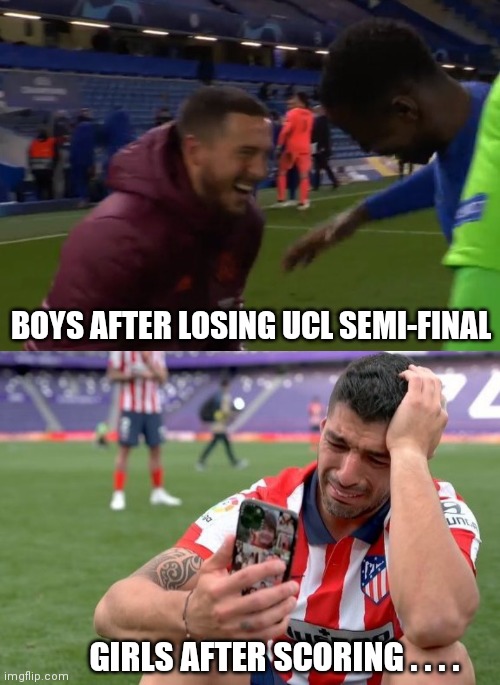 Suarez | BOYS AFTER LOSING UCL SEMI-FINAL; GIRLS AFTER SCORING . . . . | image tagged in football | made w/ Imgflip meme maker
