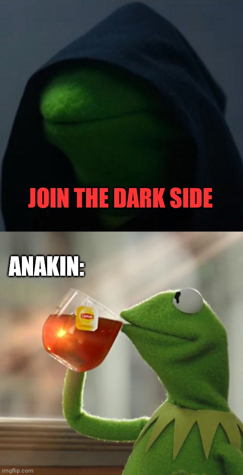 how star wars could have ended through kermit | JOIN THE DARK SIDE; ANAKIN: | image tagged in memes,but that's none of my business,star wars,dark side,palpatine,kermit | made w/ Imgflip meme maker