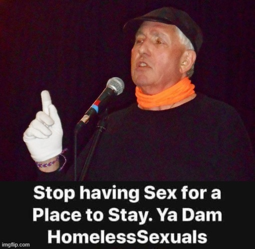 HomelessSexuals ! | image tagged in sexual | made w/ Imgflip meme maker