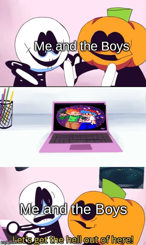 Me and the Boys with Pico x Keith in a Nutshell | Me and the Boys; Me and the Boys | image tagged in pump and skid laptop | made w/ Imgflip meme maker