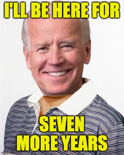 I'LL BE HERE FOR SEVEN MORE YEARS | made w/ Imgflip meme maker