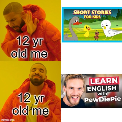 how learned english | 12 yr old me; 12 yr old me | image tagged in memes,drake hotline bling | made w/ Imgflip meme maker
