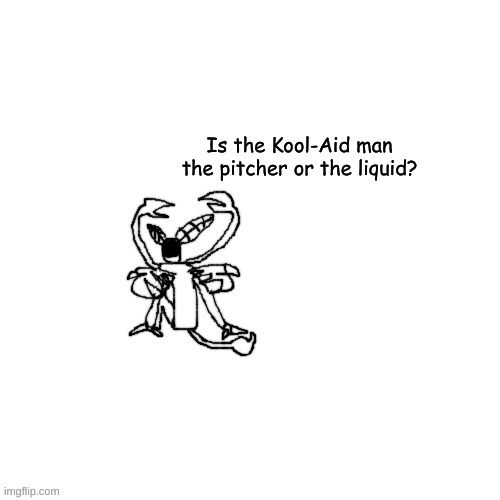 Carlos just chillin | Is the Kool-Aid man the pitcher or the liquid? | image tagged in carlos just chillin | made w/ Imgflip meme maker