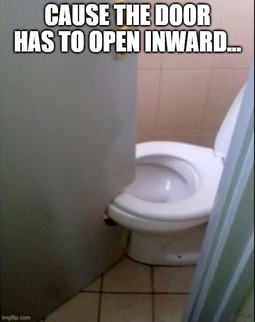 Derp, It Swings Both Ways | CAUSE THE DOOR HAS TO OPEN INWARD... | image tagged in you had one job | made w/ Imgflip meme maker