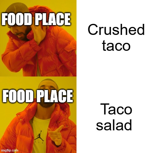 TacoBell look thicc tho | Crushed taco; FOOD PLACE; FOOD PLACE; Taco salad | image tagged in memes,drake hotline bling | made w/ Imgflip meme maker