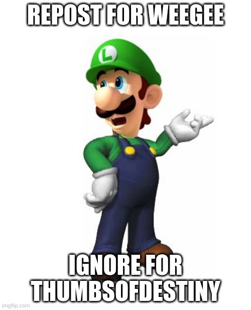 I pray and bless all the gamers and wish for them a great day | REPOST FOR WEEGEE; IGNORE FOR THUMBSOFDESTINY | image tagged in logic luigi,gamers are human,anti gamers suck | made w/ Imgflip meme maker