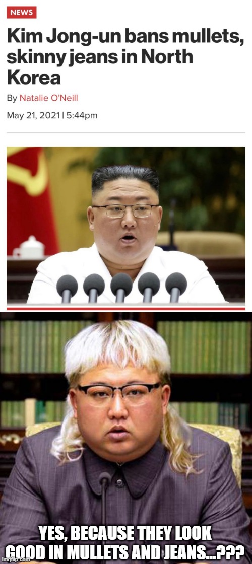 I Actually Agree with Kim Here | YES, BECAUSE THEY LOOK GOOD IN MULLETS AND JEANS...??? | image tagged in headlines | made w/ Imgflip meme maker