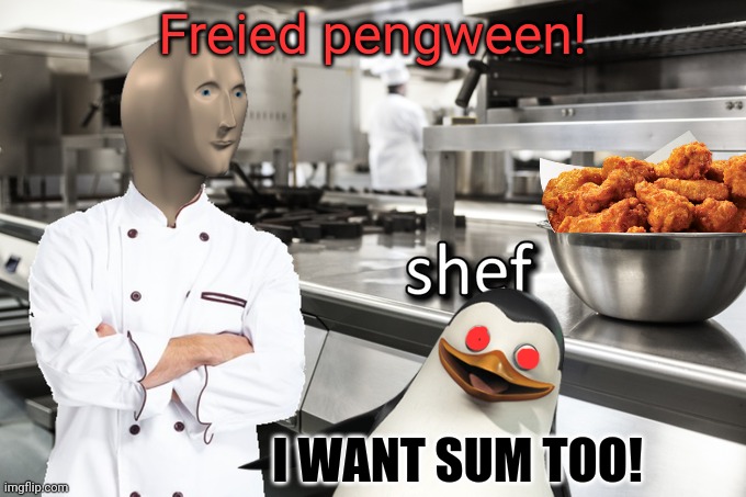 Meme man cooks the anti-anime penguins! | Freied pengween! I WANT SUM TOO! | image tagged in meme man,fried chicken,penguins of madagascar,good penguins love anime | made w/ Imgflip meme maker