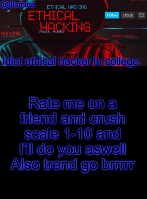 trend go bRrRrRrrRrRr | Rate me on a friend and crush scale 1-10 and I’ll do you aswell
Also trend go brrrrr | image tagged in illumina ethical hacking temp extended | made w/ Imgflip meme maker