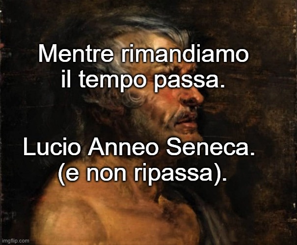 Seneca Mentre Si Rimanda La Vita Passa