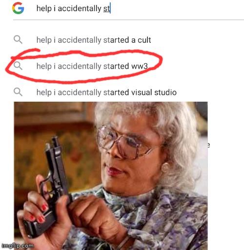 Don't mess with her. Don't do it. | image tagged in ww3,madea with gun | made w/ Imgflip meme maker