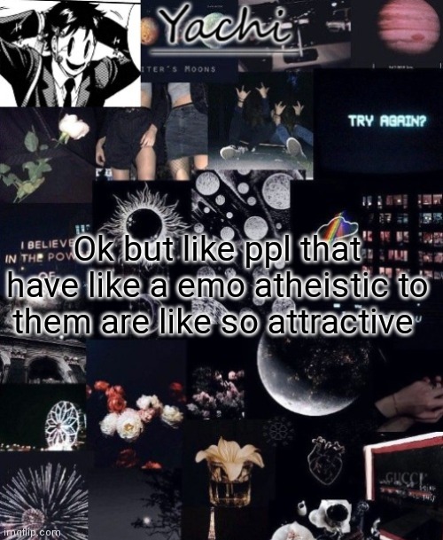 Yachi's temp | Ok but like ppl that have like a emo atheistic to them are like so attractive | image tagged in yachi's temp | made w/ Imgflip meme maker