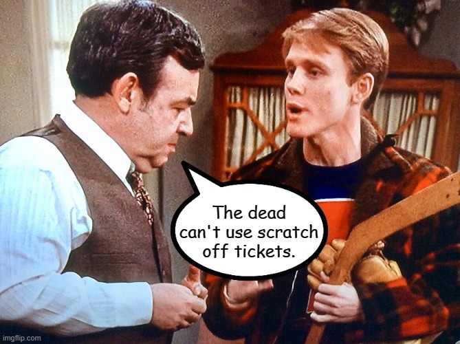 The dead can't use scratch off tickets. | made w/ Imgflip meme maker