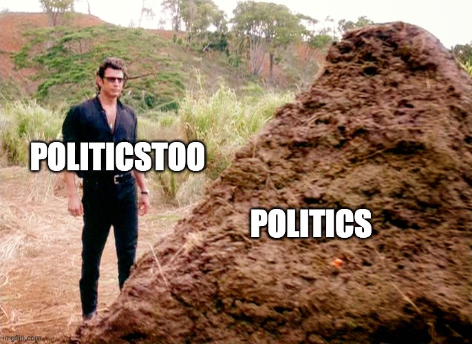 Memes, Poop, Jurassic Park | POLITICSTOO; POLITICS | image tagged in memes poop jurassic park | made w/ Imgflip meme maker