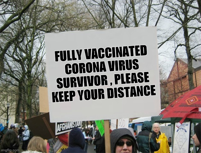 Me at Coney Island this weekend | FULLY VACCINATED CORONA VIRUS SURVIVOR , PLEASE KEEP YOUR DISTANCE | image tagged in blank protest sign,go away,disease,no thanks,social distancing,bilbo - why shouldn t i keep it | made w/ Imgflip meme maker