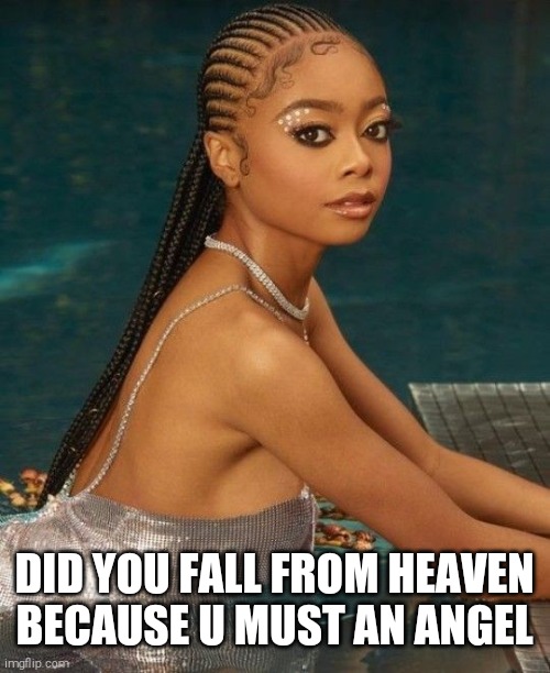 DID YOU FALL FROM HEAVEN BECAUSE U MUST AN ANGEL | made w/ Imgflip meme maker