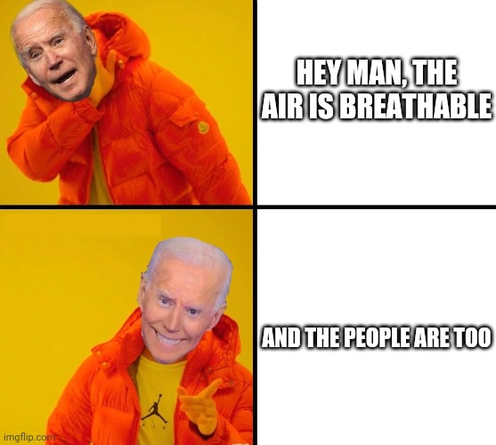 Eat you, drink y.... I mean Wine and Dine ya Baby.. | HEY MAN, THE AIR IS BREATHABLE; AND THE PEOPLE ARE TOO | image tagged in biden drake,inhaling seagull,creepy joe biden,hide yo kids hide yo wife | made w/ Imgflip meme maker